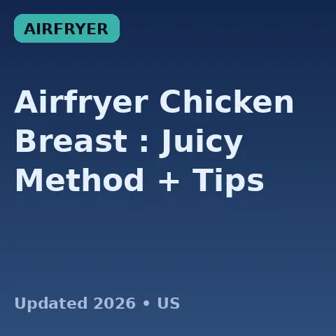 Airfryer Chicken Breast (2026): Juicy Method + Tips