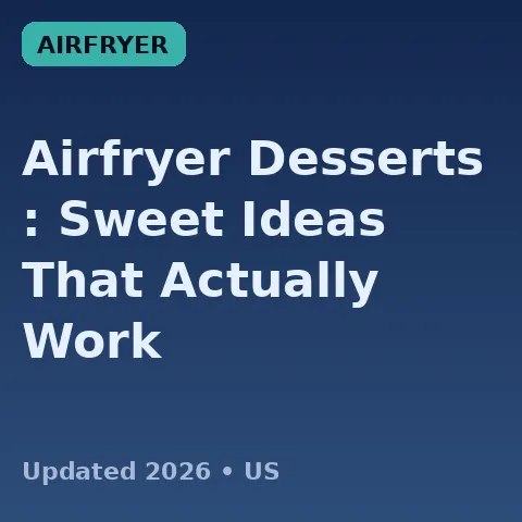 Airfryer Desserts (2026): Sweet Ideas That Actually Work