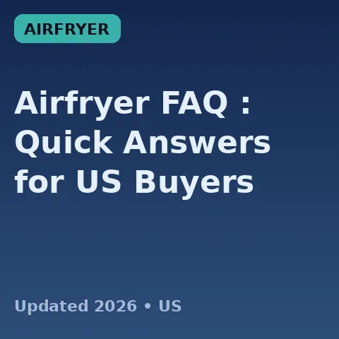 Airfryer FAQ (2026): Quick Answers for US Buyers