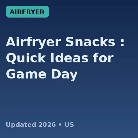 Airfryer Snacks (2026): Quick Ideas for Game Day